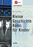 Kleine Geschichte(n) K�lns f�r Kinder