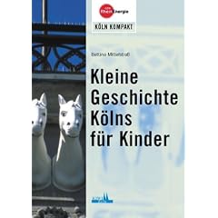 Kleine Geschichte(n) K�lns f�r Kinder