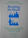 Breaking the mould : the roles of parents and teachers in the integrated schools in Northern Ireland