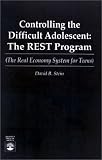  : Controlling the Difficult Adolescent: The REST Program (The Real Economy System for Teens) (The Real Economy for Teens)