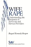 Wife Rape: Understanding the Response of Survivors and Service Providers (SAGE Series on Violence against Women)