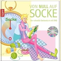 Von Null auf Socke: Der Schnelle Sockenkurs mit DVD