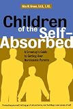 Children of the Self-Absorbed: A Grown-Ups Guide to Getting over Narcissistic Parents