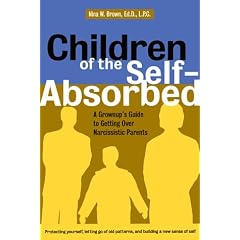 Children of the Self-absorbed: A Grownup's Guide to Getting Over Narcissistic Parents