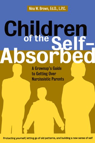 Books: Children of the Self Absorbed. A Grown Up's Guide to Getting over Narcissistic Parents