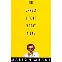 The Unruly Life of Woody Allen: A Biography