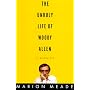 The Unruly Life of Woody Allen: A Biography