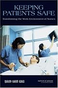 Keeping Patients Safe: Transforming the Work Environment of Nurses