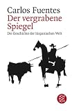 Der vergrabene Spiegel: Die Geschichte der hispanischen Welt - Carlos Fuentes