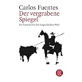 Der vergrabene Spiegel: Die Geschichte der hispanischen Welt