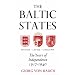The Baltic States: Years of Independence - Estonia, Latvia, Lithuania, 1917-40