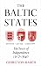 The Baltic States: Years of Independence - Estonia, Latvia, Lithuania, 1917-40