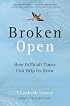Broken Open : How Difficult Times Can Help Us Grow