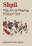 Shpil: The Art of Playing Klezmer Shpil: The Art of Playing Klezmer