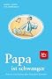 Papa ist schwanger: Kuriose Geschichten �ber besondere Tierv�ter