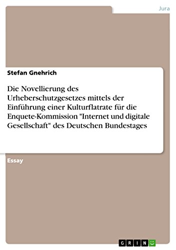 Die Novellierung des Urheberschutzgesetzes mittels der Einführung einer Kulturflatrate für die Enquete-Kommission 