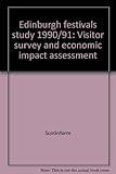 Edinburgh festivals study 1990/91 : visitor survey and economic impact assessment. Final report