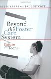 Beyond The Foster Care System: The Future for Teens Beyond The Foster Care System: The Future for Teens