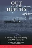 Out of the Depths - A Survivor s Story of the Sinking of the USS Indianapolis