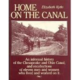 Home on the Canal - An informal history of the Chesapeake and Ohio Canal, and recollections of eleven men and women who lived and worked on it - Second Edition