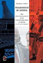 Frankreich in Afrika: Eine (Neo)Kolonialmacht in der Europäischen Union zu Anfang des 21. Jahrhundert