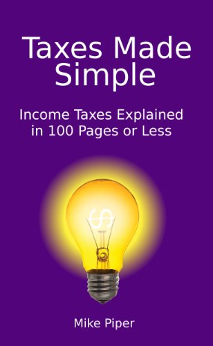 Taxes Made Simple: Income Taxes Explained in 100 Pages or Less