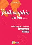 La philosophie au Bac Séries L/ES/S : Un cahier pour s entraîner, des sujets guidés, des textes