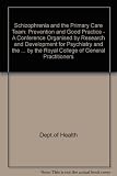 The Primary Care of Schizophrenia : a conference organised by Research and Development for Psychiatry and the Department of Health and chaired by the Royal College of General Practitioners