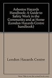 The asbestos hazards handbook : a guide to safety at work, in the community and at home