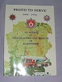 : PROUD TO SERVE 1948 - 1998, 50 YEARS OF FIREFIGHTING AND RESCUE IN HAMPSHIRE