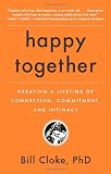 Happy Together: Creating a Lifetime of Connection, Commitment, and Intimacy