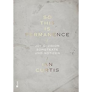 So This Is Permanence: Joy Division - Songtexte und Notizen