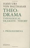 Theo-Drama: Theological Dramatic Theory, Vol. 1: Prolegomena