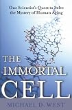 The Immortal Cell: One Scientists Quest to Solve the Mystery of Human Aging