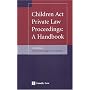 Children Act Private Law Proceedings: A Handbook
