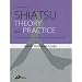 Shiatsu Theory and Practice: A comprehensive text for the student and professional