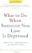 What to Do When Someone You Love Is Depressed, Second Edition: A Practical, Compassionate, and Helpful Guide