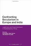 Confronting secularism in Europe and India : legitimacy and disenchantment in contemporary times