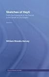 Sketches of Hayti: From the Expulsion of the French to the Death of Christophe (Source Books on Haiti,)
