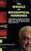 The Miracle of Bio-Identical Hormones: A Revolutionary Approach to Wellness for Men, Women and Children