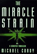 The Miracle Strain : A Genetic Thriller