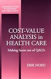 Cost-Value Analysis in Health Care: Making Sense out of QALYS (Cambridge Studies in Philosophy and Public Policy)
