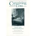 Caregiving and Loss: Family Needs, Professional Responses by Davidson Joyce D.