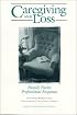 Caregiving and Loss: Family Needs, Professional Responses
