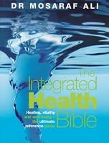 The Integrated Health Bible: Healing, Vitality and Well-Being - The Ultimate Reference Guide