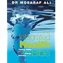 The Integrated Health Bible: Healing, Vitality and Well-Being - The Ultimate Reference Guide