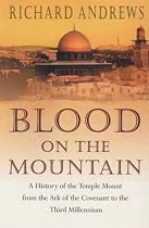 Blood On The Mountain: A History of the Temple Mount from the Ark to the Third Millennium