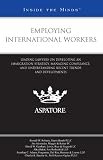 Employing International Workers: Leading Lawyers on Developing an Immigration Strategy, Managing Compliance, and Understanding Recent Trends and Developments (Inside the Minds)