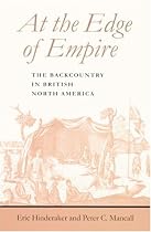 At the Edge of Empire: The Backcountry in British North America (Regional Perspectives on Early America)