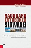 Nachbarn entdecken Slowakei - Ein Reisebegleiter in die fremde N&auml;he - Walter M. Weiss, Hanne Egghardt